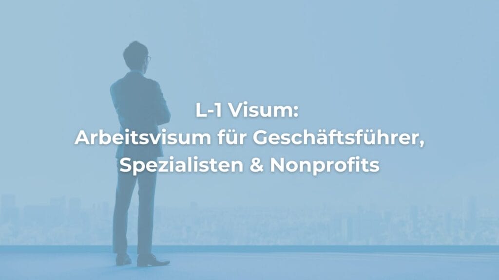 L-1 Visum: Arbeitsvisum für Führungskräfte
