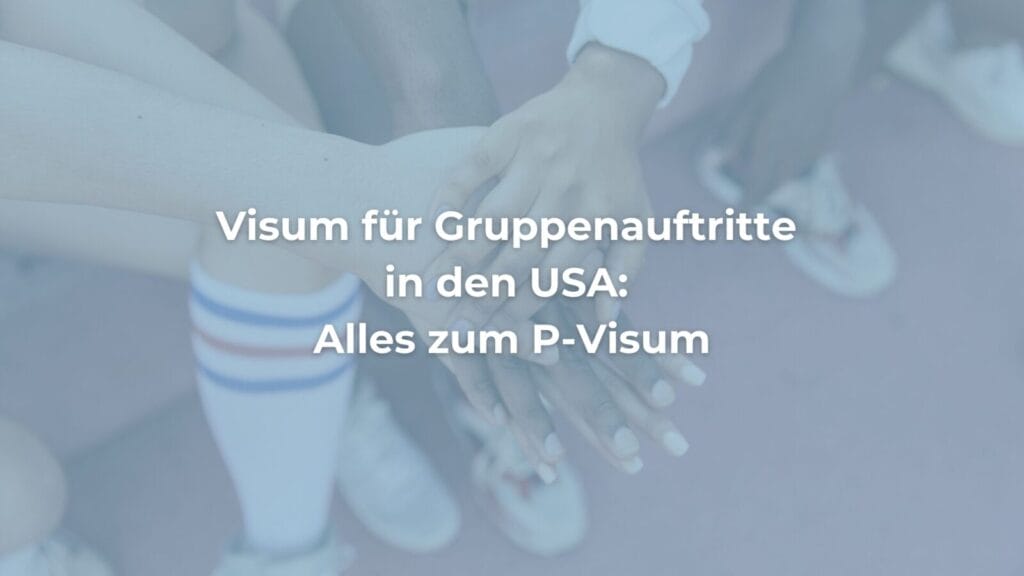 P-Visum USA Gruppenauftritte Informationen