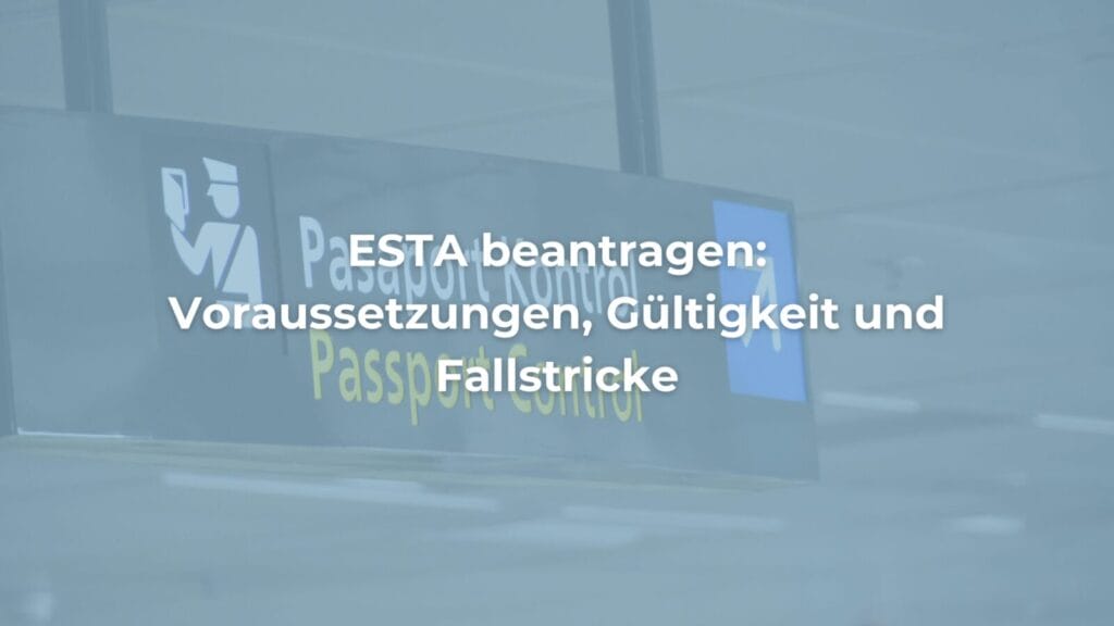 ESTA-Antrag: Voraussetzungen und Tipps