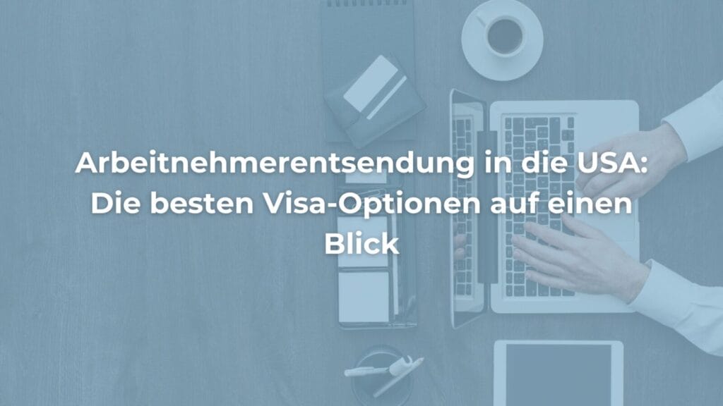 Visa-Optionen für USA-Arbeitnehmerentsendung