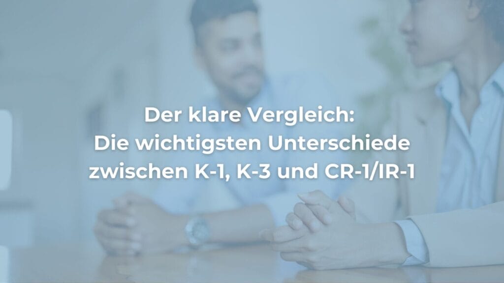 Vergleich K-1, K-3, CR-1/IR-1 Visa
