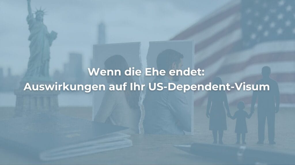 Scheidung und Auswirkungen auf US-Dependent-Visum